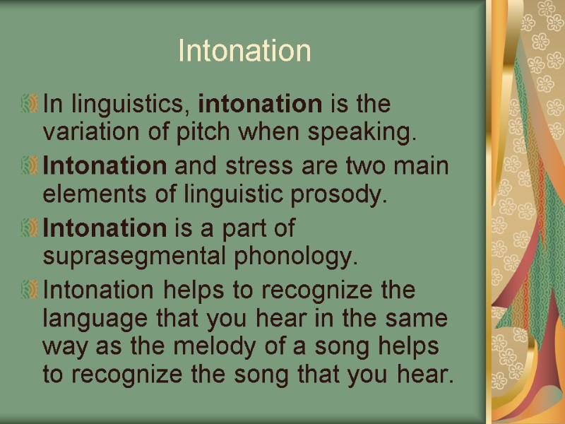 Intonation In linguistics, intonation is the variation of pitch when speaking. Intonation and stress